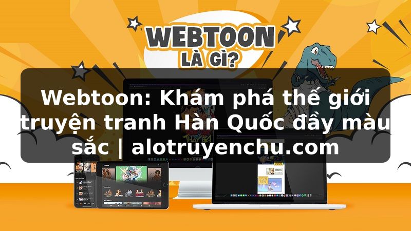 Truyện Tranh Webtoon: Khám phá thế giới truyện tranh Hàn Quốc đầy màu sắc | alotruyenchu.com