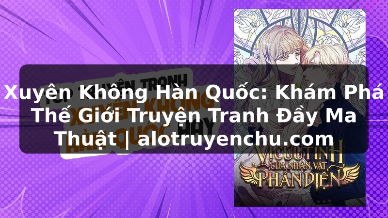 Truyện Tranh Xuyên Không Hàn Quốc: Khám Phá Thế Giới Truyện Tranh Đầy Ma Thuật | alotruyenchu.com