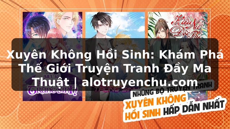 Truyện Tranh Xuyên Không Hồi Sinh: Khám Phá Thế Giới Truyện Tranh Đầy Ma Thuật | alotruyenchu.com