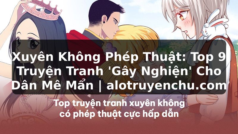 Truyện Tranh Xuyên Không Phép Thuật: Top 9 Truyện Tranh 'Gây Nghiện' Cho Dân Mê Mẩn | alotruyenchu.com
